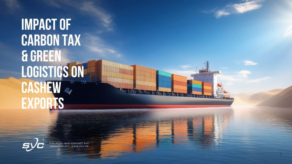 Impact Of Carbon Tax & Green Logistics On Cashew Exports | SVC Group